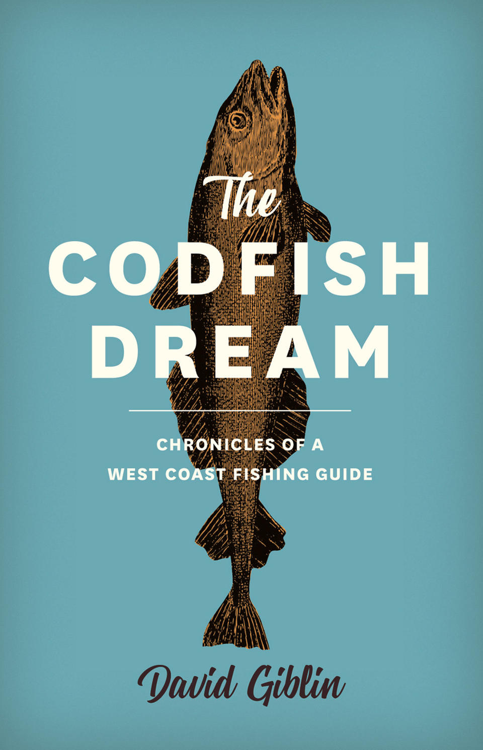 The Codfish Dream: Chronicles of a West Coast Fishing Guide · Books · 49th  Shelf