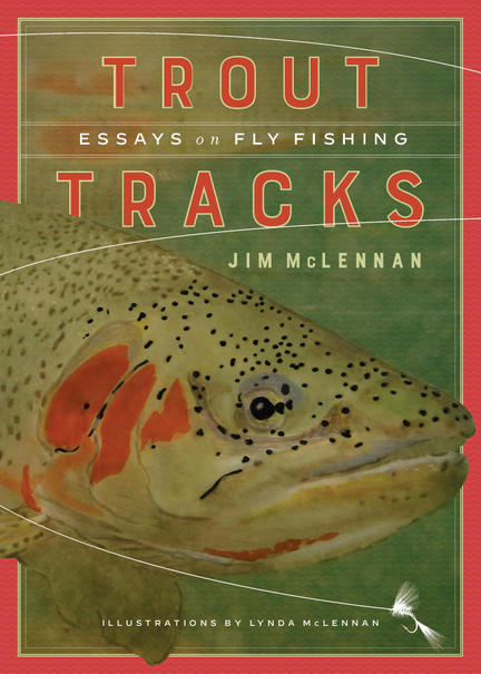 Trout Tracks: Essays on Fly Fishing · Books · 49th Shelf